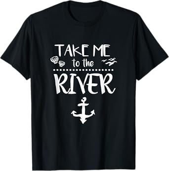 Take me to the river boating skiing camping sailing t-shirt T-Shirt