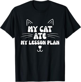 My Cat Ate My Lesson Plans Teacher Funny Sarcastic T-Shirt for Men Women