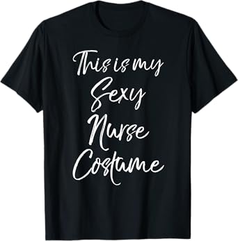 Funny Nurse Halloween Idea This is My Sexy Nurse Costume T-Shirt