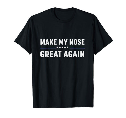 Make My Nose Great Again Funny Broken Nose Surgery Recovery T-Shirt