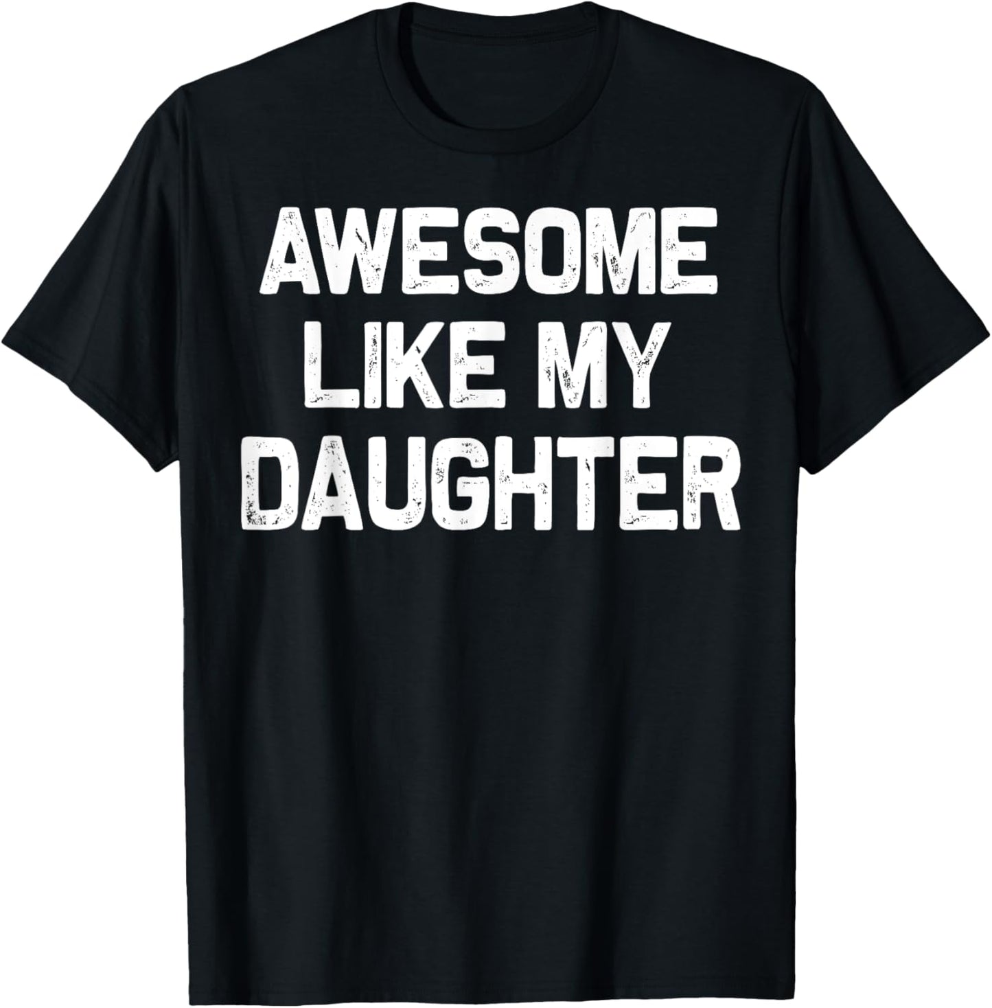 Awesome Like My Daughter Funny Fathers Day Gift Dad T-Shirt