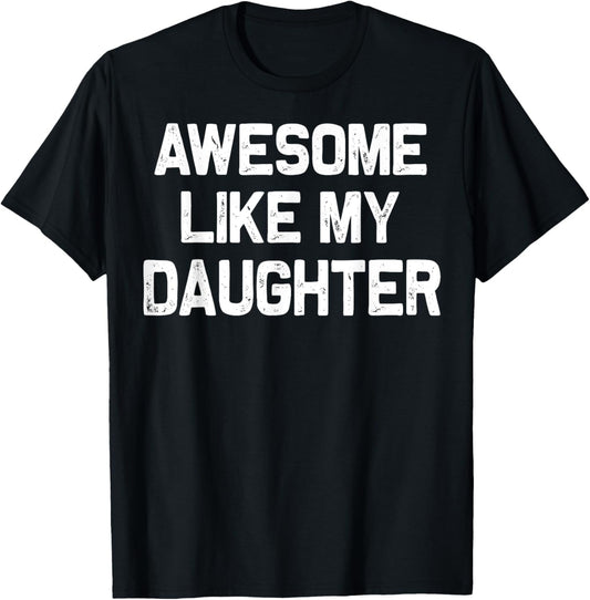 Awesome Like My Daughter Funny Fathers Day Gift Dad T-Shirt