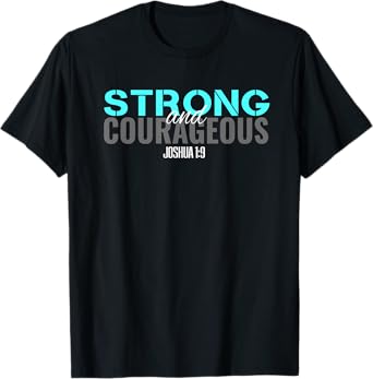 Christian Bible Verse Joshua 1:9 Be Strong and Courageous T T-Shirt