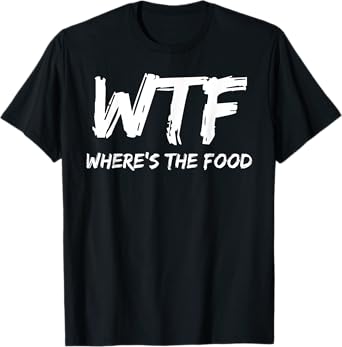 Funny WTF Where's The Food Foodie T-Shirt