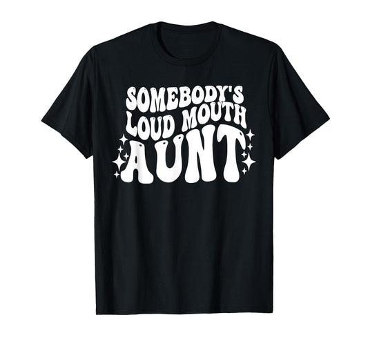 Somebody's Loud Mouth Aunt Funny Saying Quote Auntie Cute T-Shirt