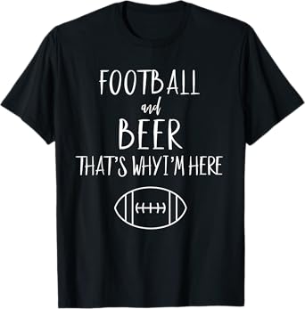 Football Shirt For Women Football And Beer Thats Why Im Here T-Shirt