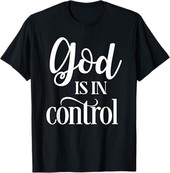 God Is In Control T-Shirt