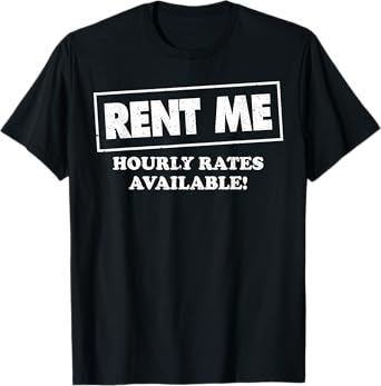 Rent Me Hourly Rates Available T-Shirt