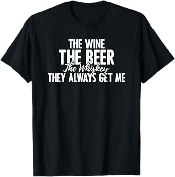 Wine Beer Whiskey Humorous Drinking for Alcoholic Fans T-Shirt
