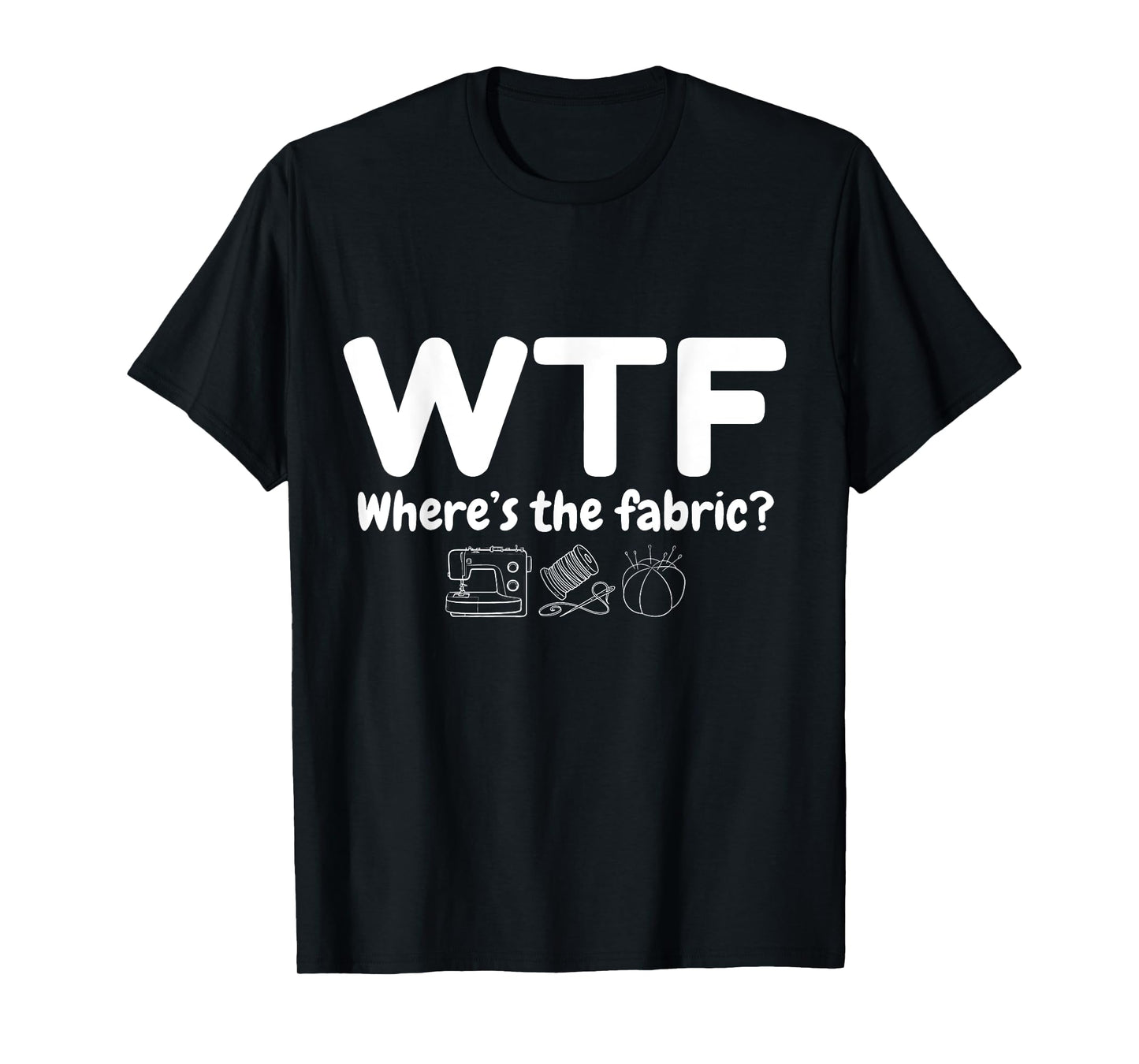 WTF Where's The Fabric Funny Quilter Sewing Quilting Quilt T-Shirt