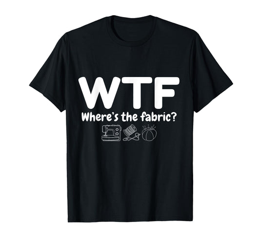 WTF Where's The Fabric Funny Quilter Sewing Quilting Quilt T-Shirt