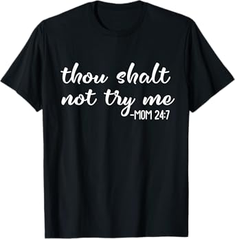 Funny Thou Shalt Not Try Me Mom 24 7 Mother Quote T-Shirt