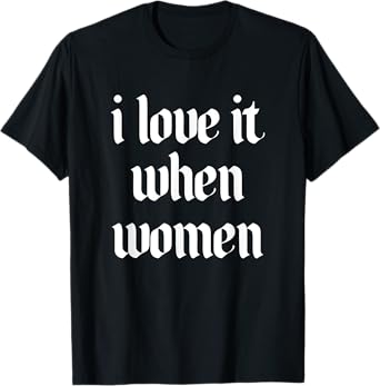 I Love It When Women Design T-Shirt