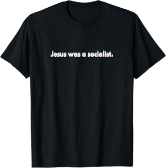 StickerPolitics Jesus was a Socialist | Christian Text T-Shirt
