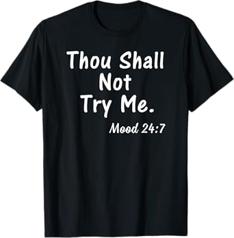 Thou Shall Not Try Me Mood 24:7 Shirt Gift for Women Men T-Shirt