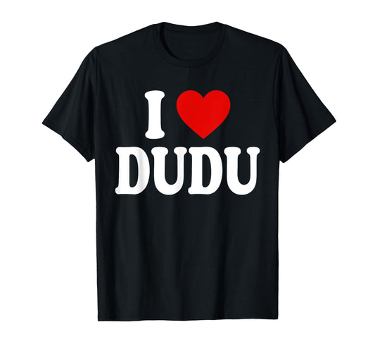 I HEART LOVE DUDU T-Shirt