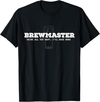 BrewMaster Drink All You Want Homebrewer Brewer Beer Maker T-Shirt