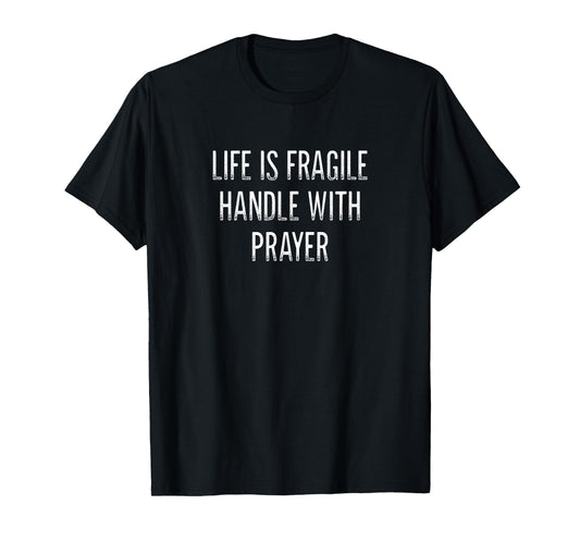 Life Is Fragile - Handle With Prayer - Vintage Style - T-Shirt