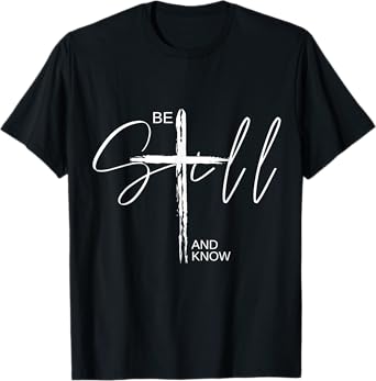 Be Still and Know TShirt Inspirational Christian Easter T-Shirt