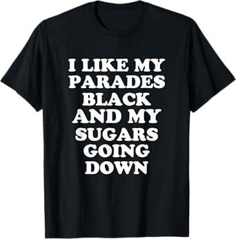 I Like My Parades Black & My Sugars Going Down Funny Emo T-Shirt