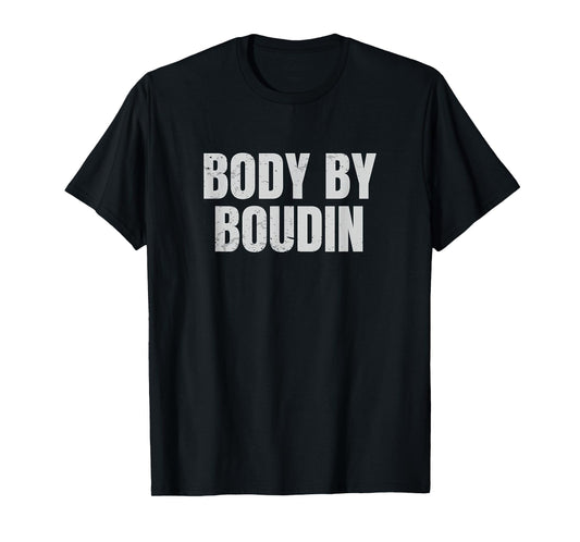 Body By Boudin Funny Louisiana Cajun Food T-Shirt