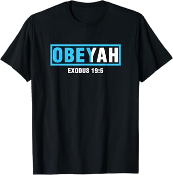 Obeyah Obey Yah Exodus 19:5 Cool Quote Sayings Humor Novelty T-Shirt