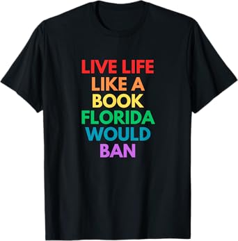 Live Life Like A Book Florida Would Ban Gay Rights LGBTQ+ T-Shirt