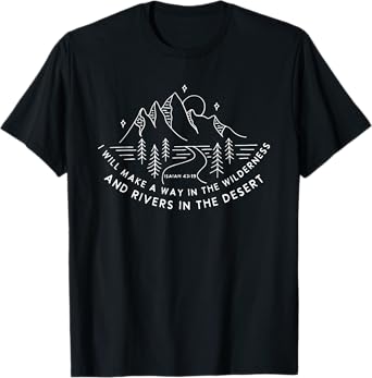 I Will Make A Way In The Wilderness And Rivers In The Desert T-Shirt
