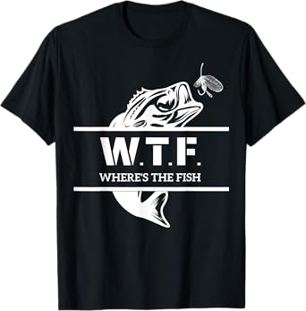W.T.F. Where's The Fish, Who Like Fishing For Men Women T-Shirt
