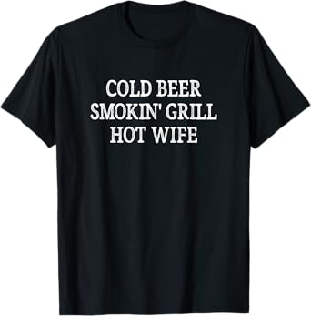 Cold Beer - Smokin' Grill - Hot Wife - Vintage Style - T-Shirt