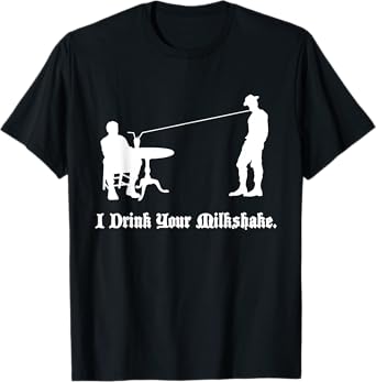 I Drink Your Milkshake I drink it up T-Shirt