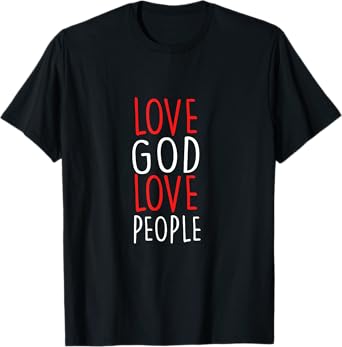 Love God Love People - Christian God Faith Hope - Holy T-Shirt