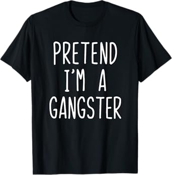 Funny Easy Pretend I'm A Gangster Costume Halloween T-Shirt
