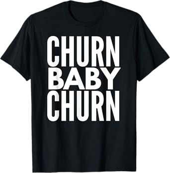 Churn Baby Churn T Shirt Credit Card Churning TShirt