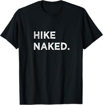 Hike Naked Funny Hiker Mountain Climbing Adventure Vacation T-Shirt