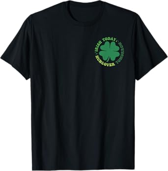 Irish Patrick Today Hungover Tomorrow, Irish Front And Back T-Shirt