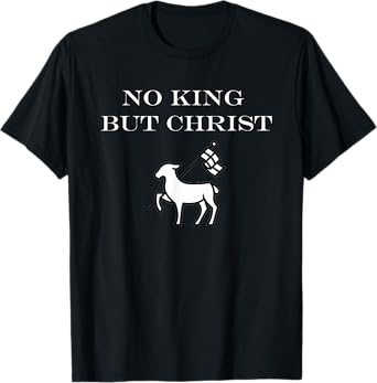 Christian No King But Christ Jesus Agnus Dei Christianity T-Shirt