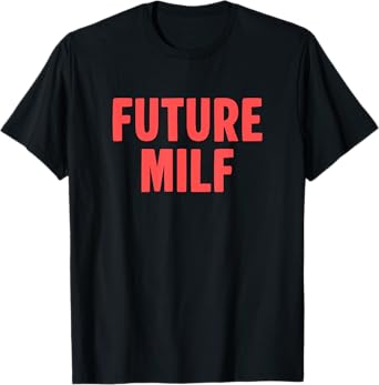 Funny Ironic saying, Future Milf T-Shirt