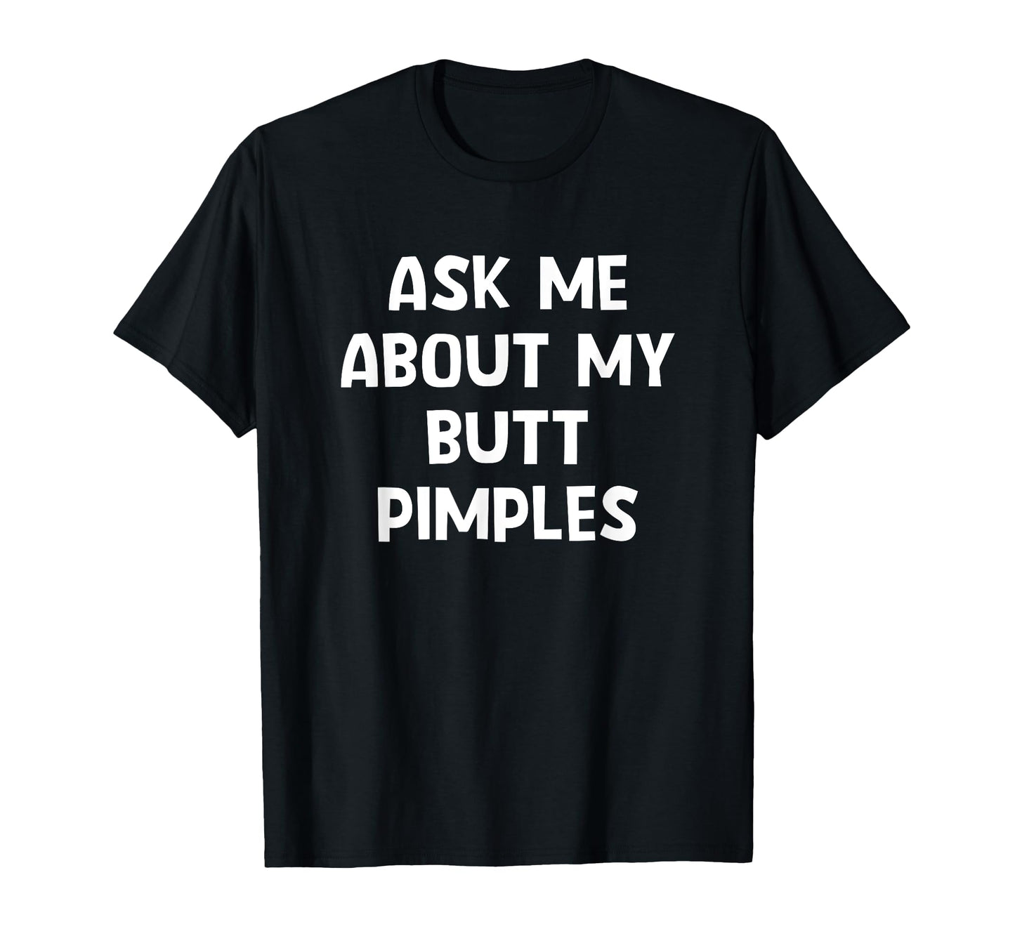 Ask Me About My Butt Pimples, Funny, Jokes, Sarcastic T-Shirt