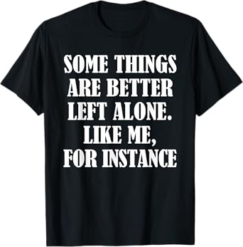 Funny Some Things Are Better Humor Inappropriate Offensive T-Shirt