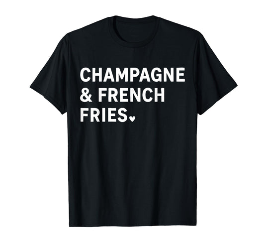 Champagne And French Fries T-Shirt