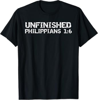 Unfinished Philippians 1:6 Christian Bible Verse Faith Quote T-Shirt