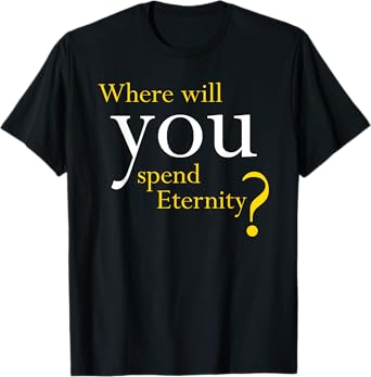 Where Will You Spend Eternity? Christian & Pastor Evangelism T-Shirt