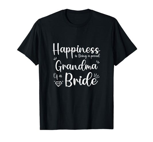Happiness is being a Proud Grandma of a Bride, Funny Cute T-Shirt