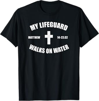 Matthew 14-22:32 - My Lifeguard Walks On Water T-shirt