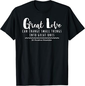 St Faustina Kowalska Great Love Catholic Quote Divine Mercy T-Shirt