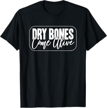 Dry Bones Come Alive Christian T-Shirt