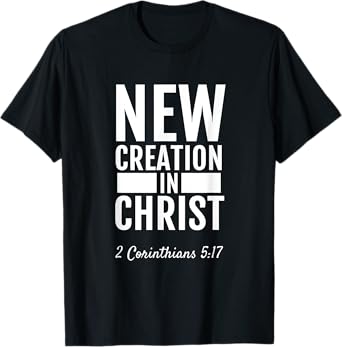 2 Corinthians 5:17 New Creation In Christ T-Shirt Christian T-Shirt