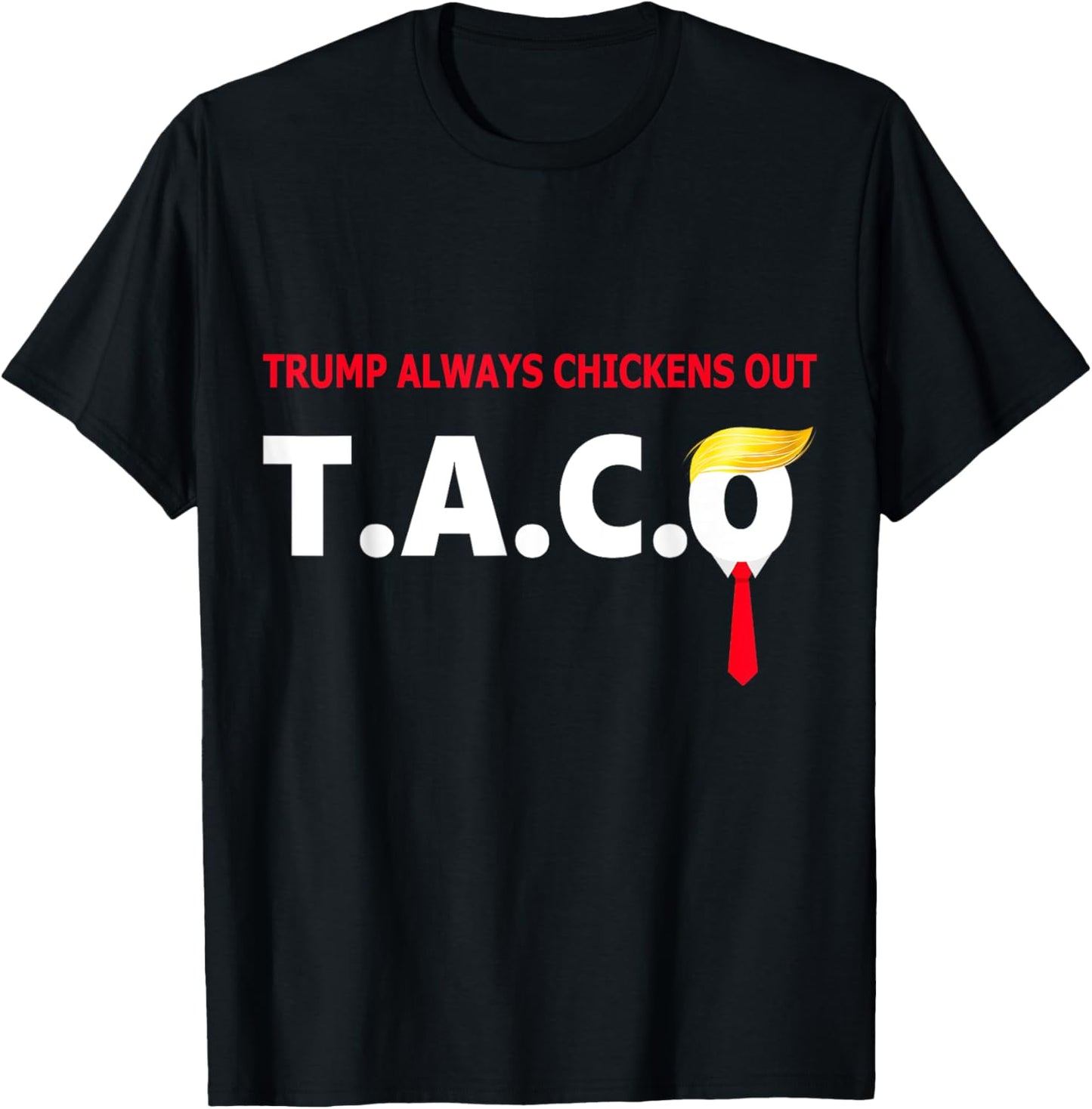 Funny Taco Trump Always Chickens Out T.A.C.O T-Shirt