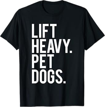 Lift Heavy Pet Dogs Funny Gym Workout Gift For Weight Lifter T-Shirt